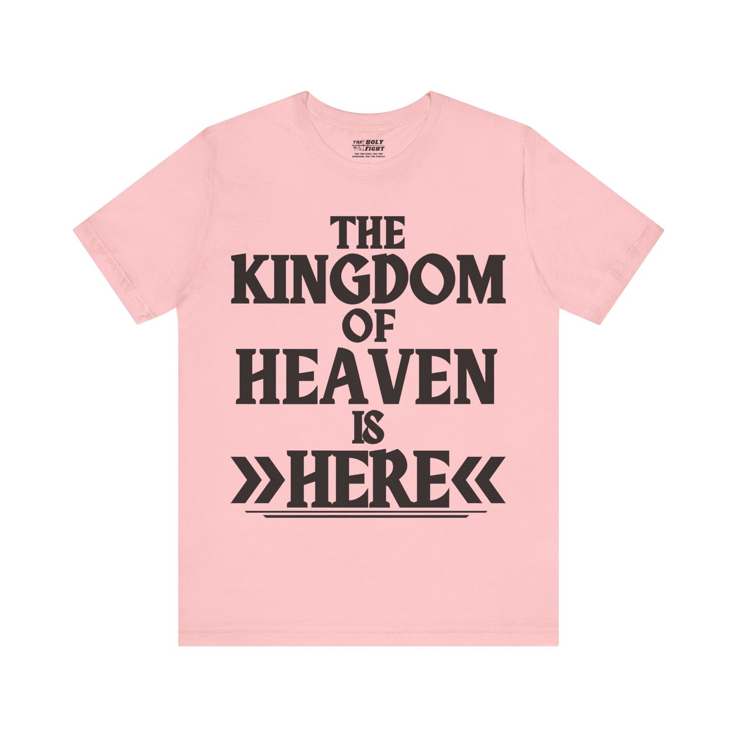 The Holy Fight “The Kingdom of Heaven is Here” Bold Christian T-Shirt