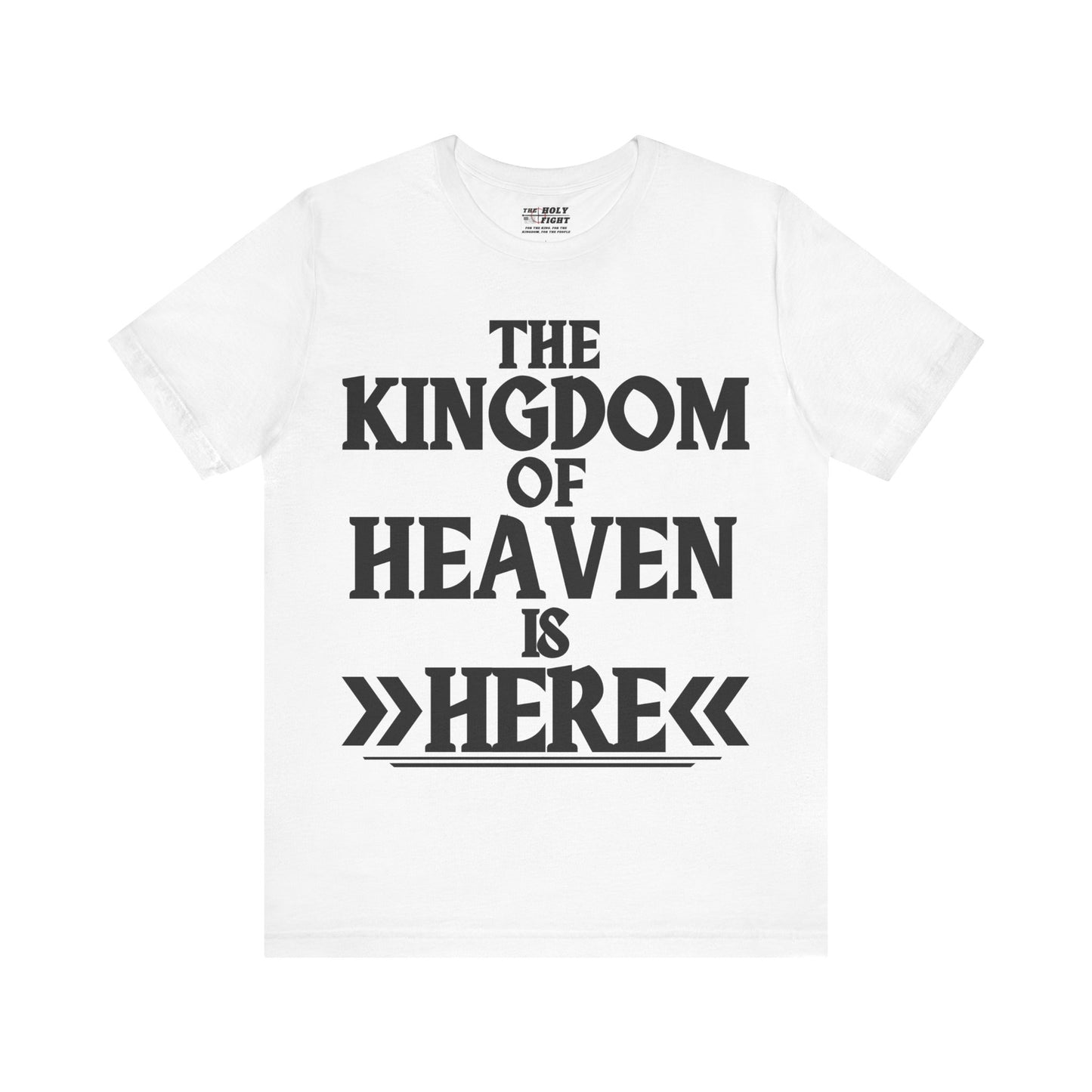 The Holy Fight “The Kingdom of Heaven is Here” Bold Christian T-Shirt