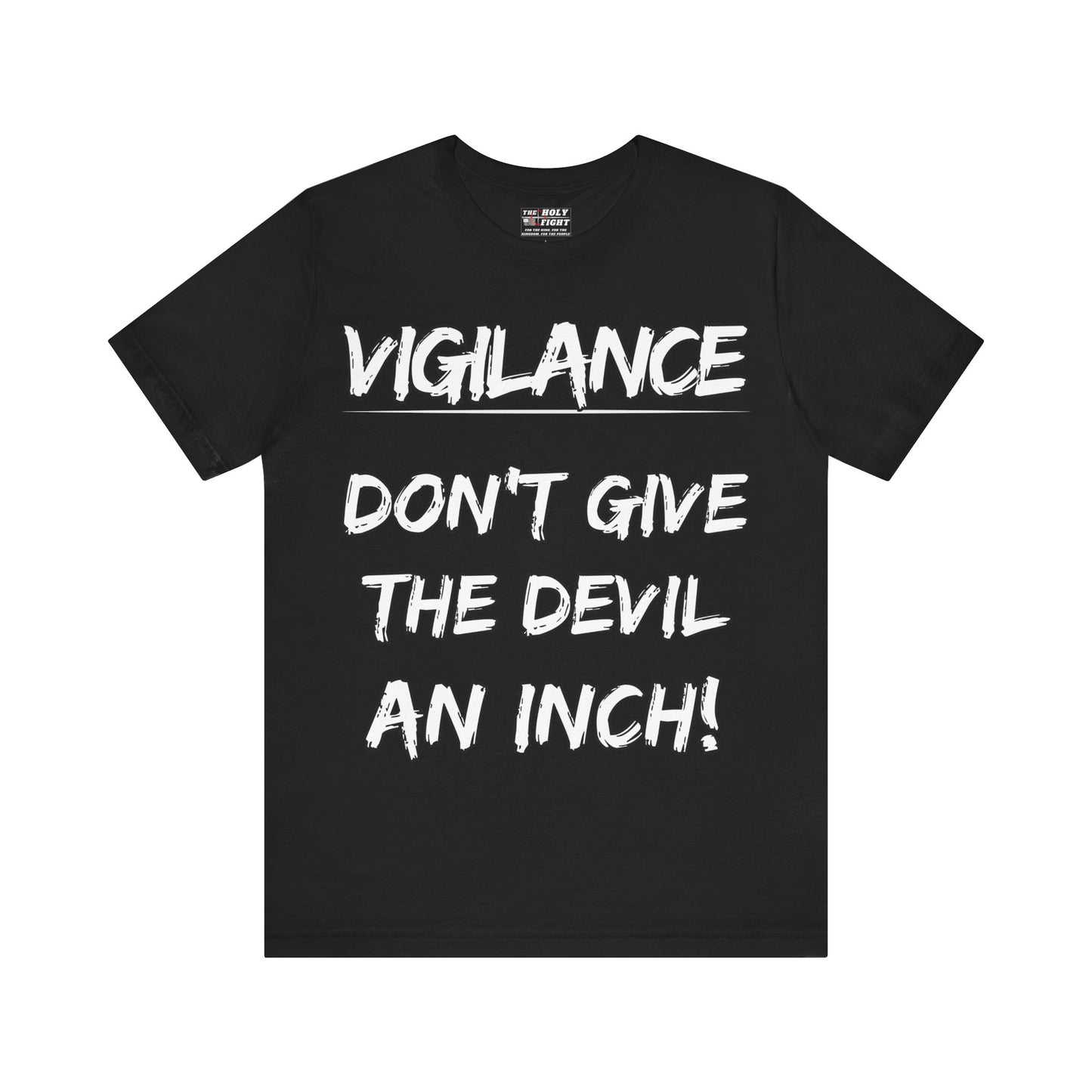 The Holy Fight "Vigilance: Don’t Give the Devil an Inch" Christian T-Shirt – Spiritual Warfare Apparel