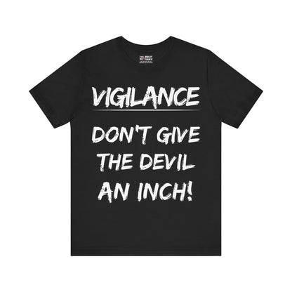 The Holy Fight "Vigilance: Don’t Give the Devil an Inch" Christian T-Shirt – Spiritual Warfare Apparel