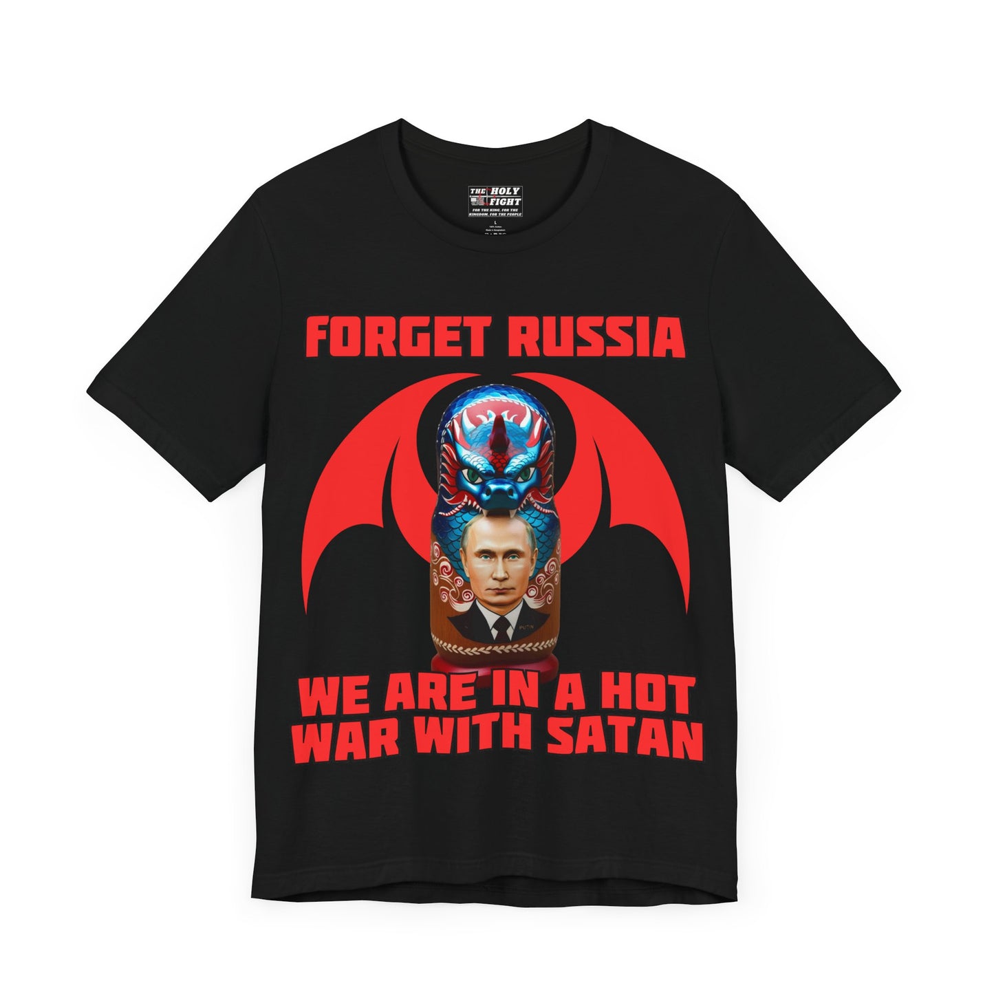 The Holy Fight "Forget Russia, We Are in a Hot War with Satan" Christian T-Shirt – Russian Doll & Dragon Design