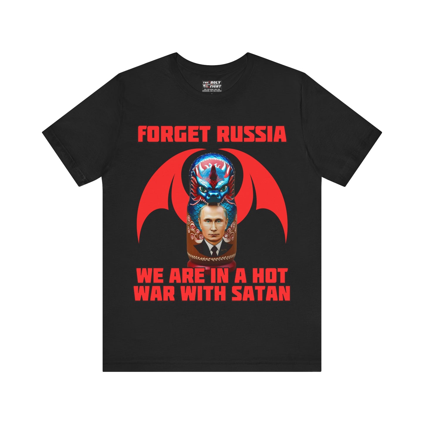 The Holy Fight "Forget Russia, We Are in a Hot War with Satan" Christian T-Shirt – Russian Doll & Dragon Design