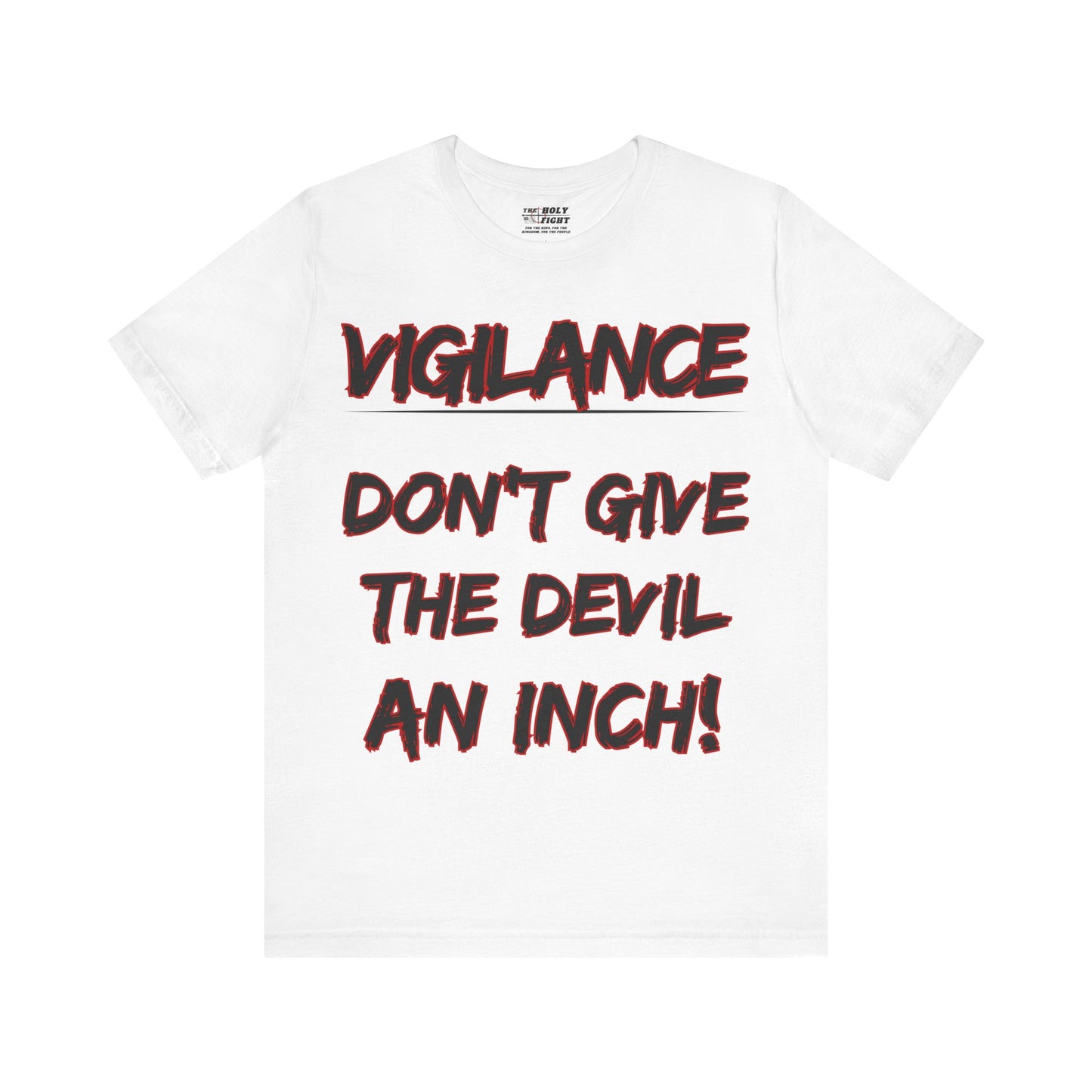 The Holy Fight "Vigilance: Don’t Give the Devil an Inch" Christian T-Shirt – Spiritual Warfare Apparel