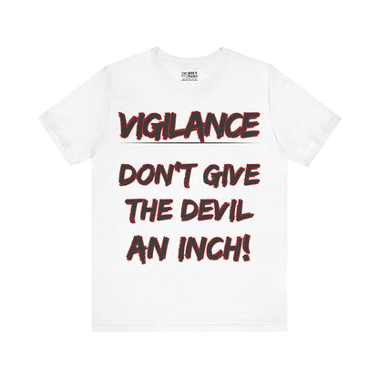 The Holy Fight "Vigilance: Don’t Give the Devil an Inch" Christian T-Shirt – Spiritual Warfare Apparel