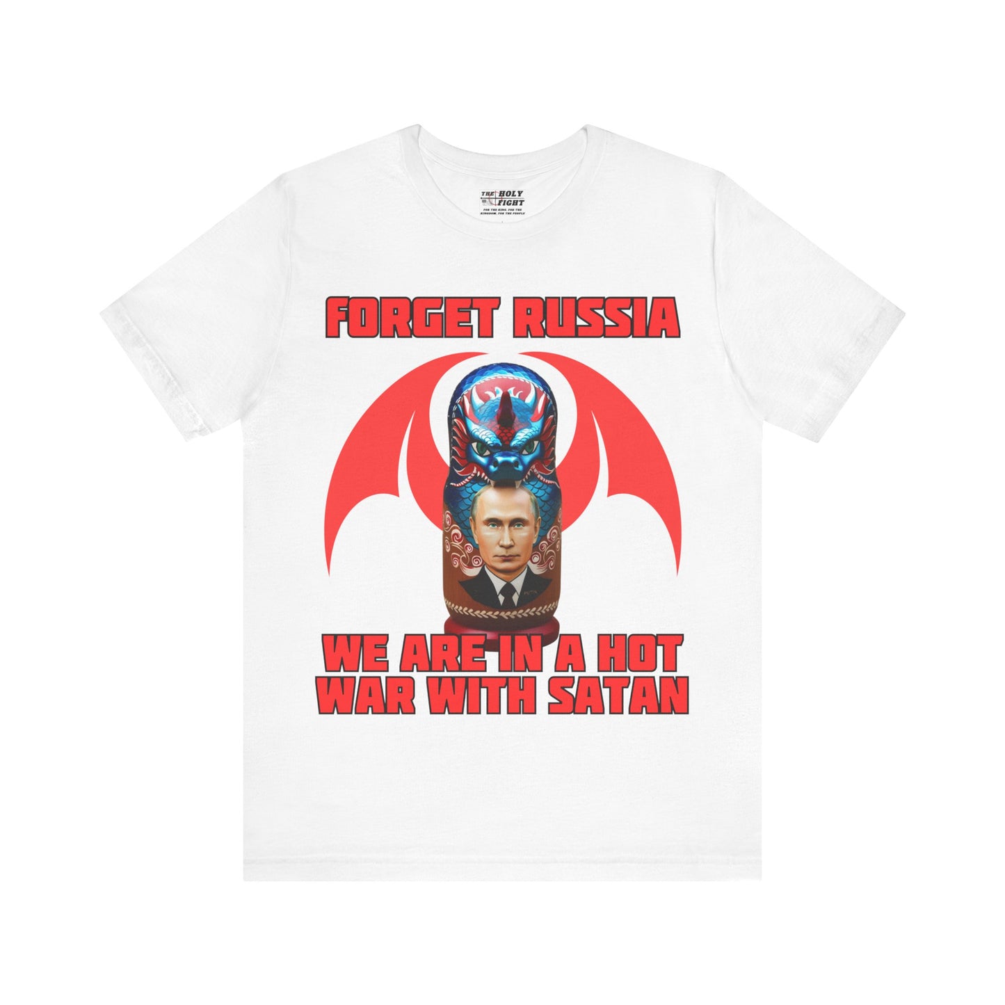 The Holy Fight "Forget Russia, We Are in a Hot War with Satan" Christian T-Shirt – Russian Doll & Dragon Design