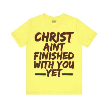 The Holy Fight “Christ Ain’t Finished with You Yet” Motivational Christian T-Shirt – Encouragement in Faith