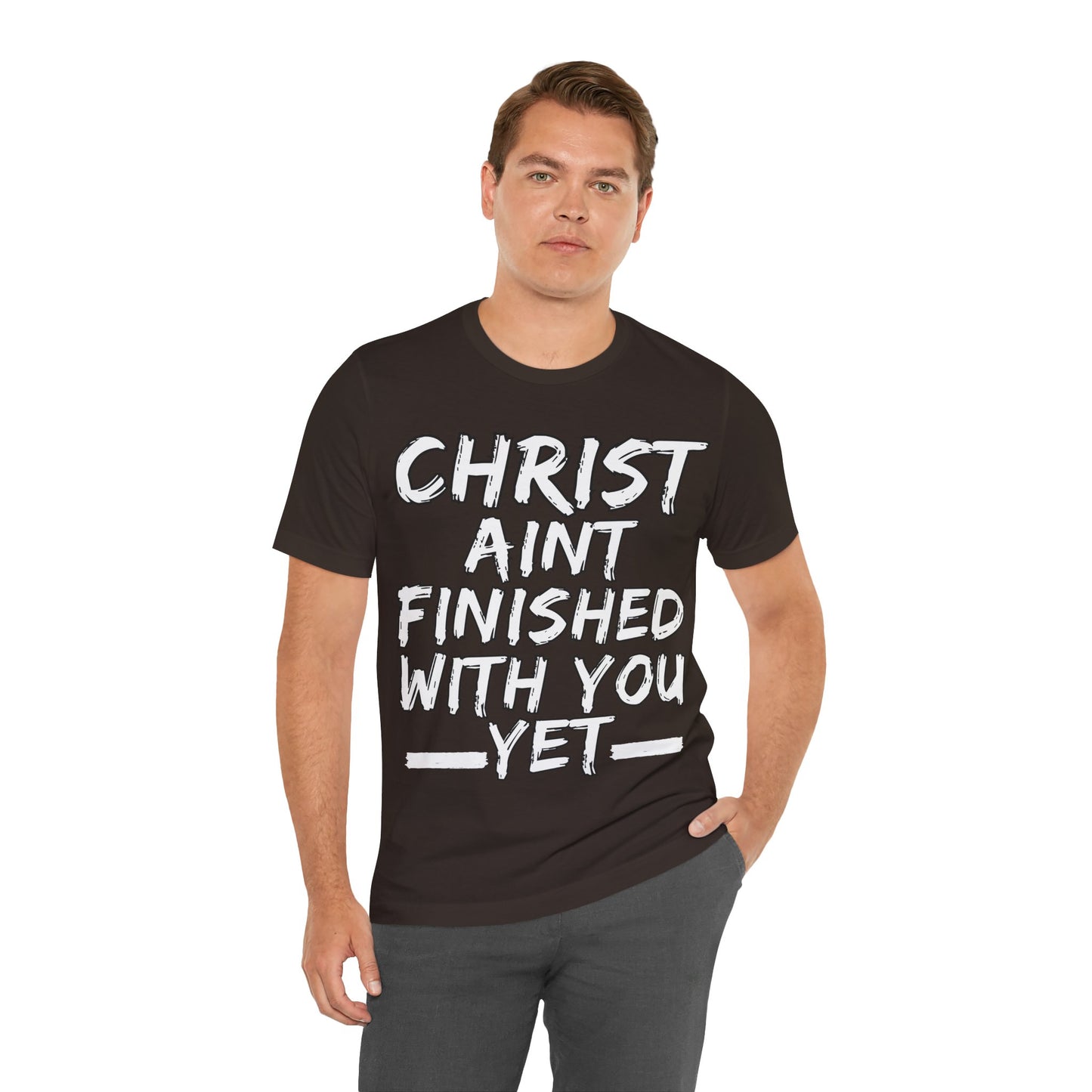 The Holy Fight “Christ Ain’t Finished with You Yet” Motivational Christian T-Shirt – Encouragement in Faith