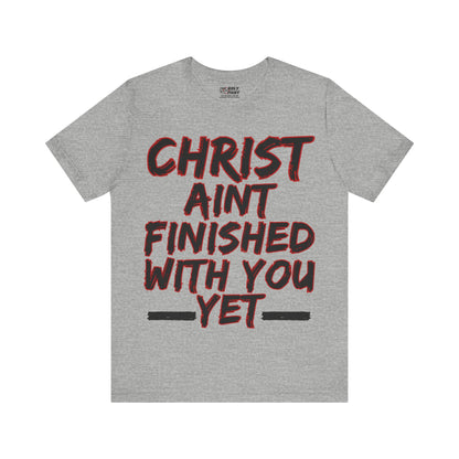 The Holy Fight “Christ Ain’t Finished with You Yet” Motivational Christian T-Shirt – Encouragement in Faith