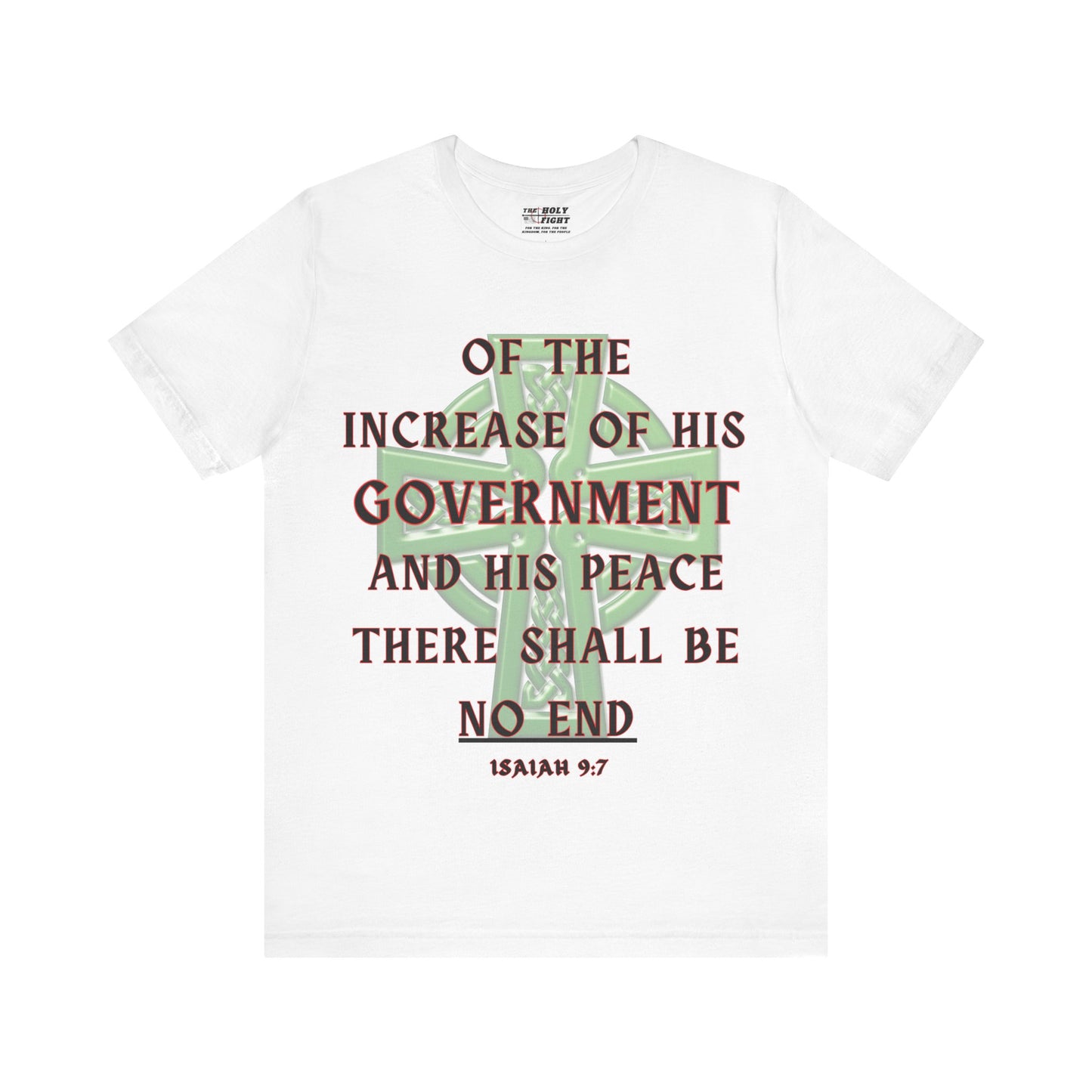 "The Holy Fight Celtic Cross T-Shirt – 'Of His Government, There Shall Be No End' Isaiah 9:7"