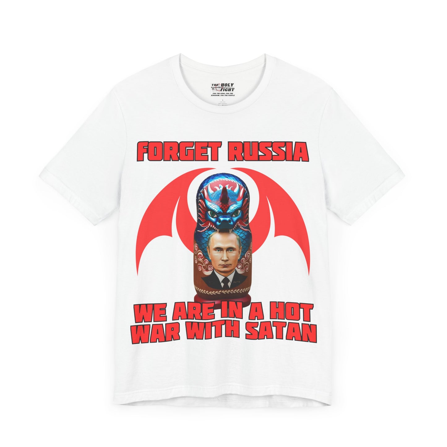 The Holy Fight "Forget Russia, We Are in a Hot War with Satan" Christian T-Shirt – Russian Doll & Dragon Design