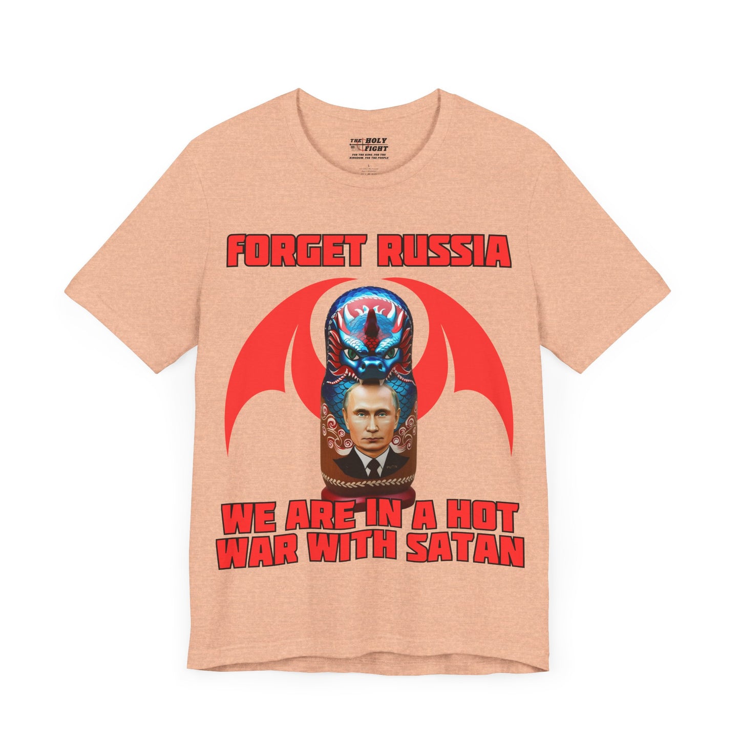 The Holy Fight "Forget Russia, We Are in a Hot War with Satan" Christian T-Shirt – Russian Doll & Dragon Design