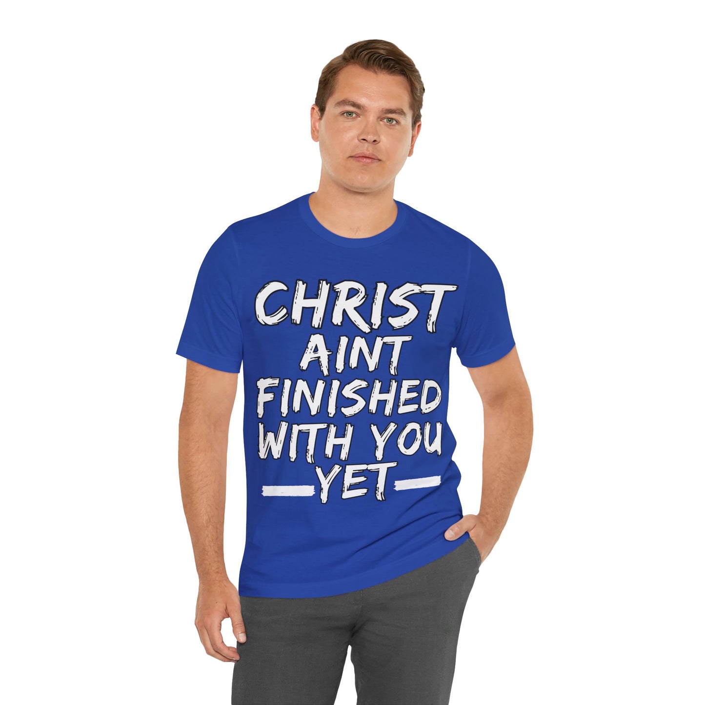 The Holy Fight “Christ Ain’t Finished with You Yet” Motivational Christian T-Shirt – Encouragement in Faith