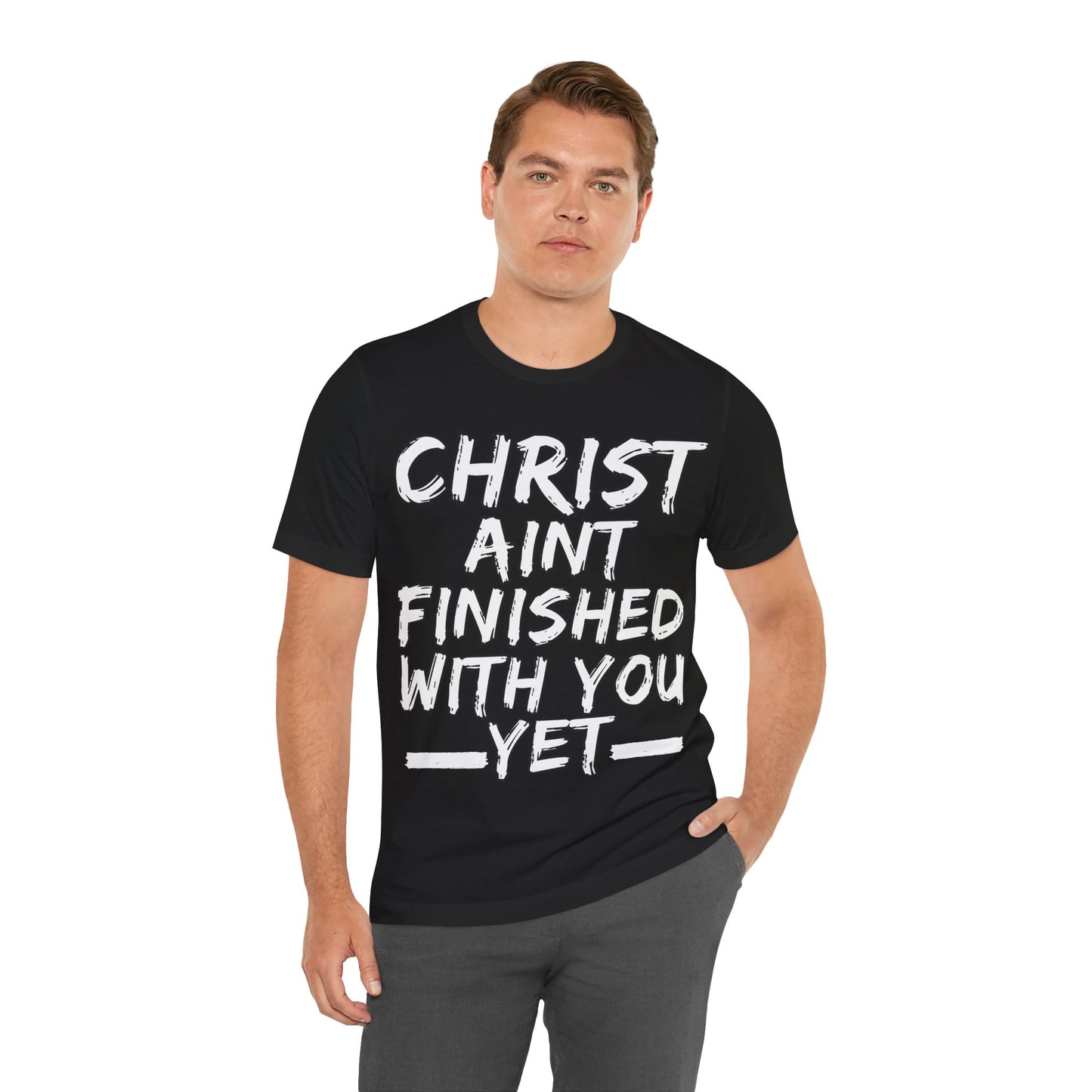 The Holy Fight “Christ Ain’t Finished with You Yet” Motivational Christian T-Shirt – Encouragement in Faith