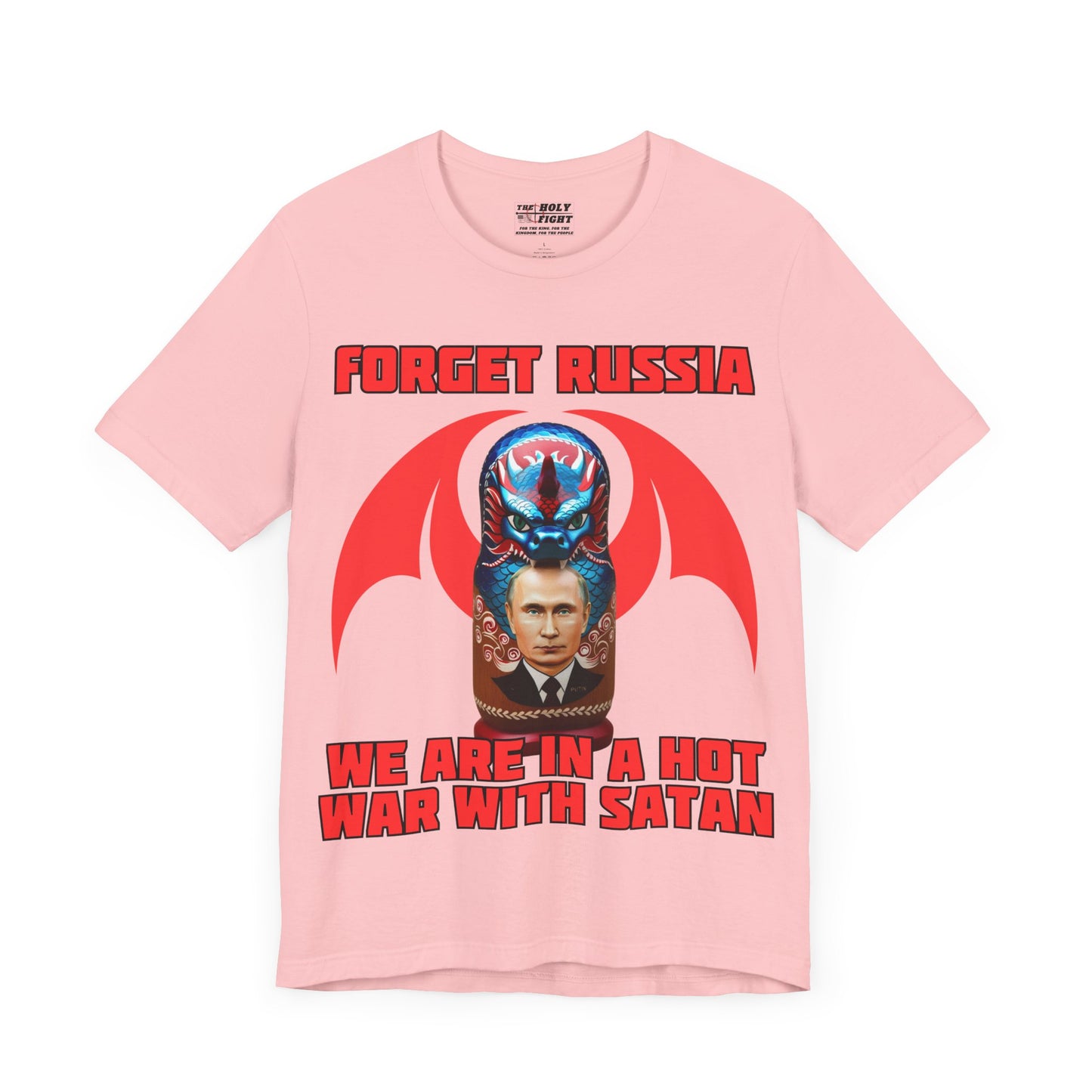 The Holy Fight "Forget Russia, We Are in a Hot War with Satan" Christian T-Shirt – Russian Doll & Dragon Design