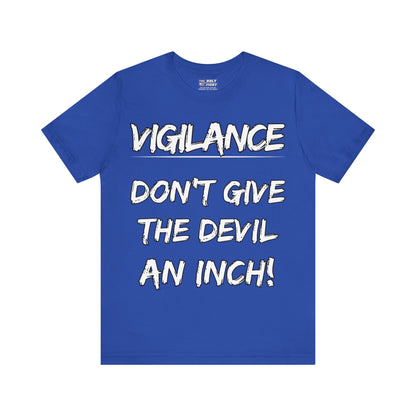 The Holy Fight "Vigilance: Don’t Give the Devil an Inch" Christian T-Shirt – Spiritual Warfare Apparel