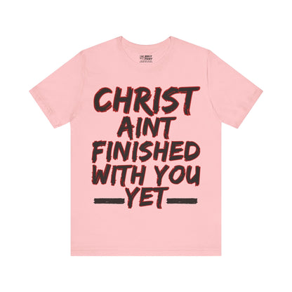 The Holy Fight “Christ Ain’t Finished with You Yet” Motivational Christian T-Shirt – Encouragement in Faith